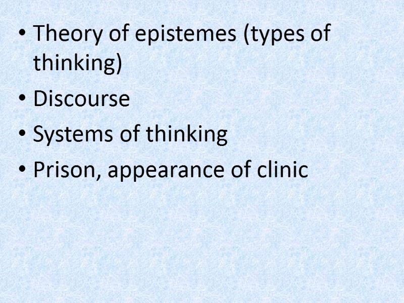 Theory of epistemes (types of thinking)  Discourse  Systems of thinking Prison, appearance